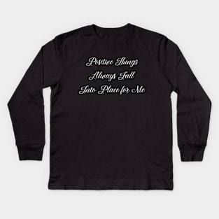 Positive Things Always Fall Into Place for Me | Inspire Good Things Kids Long Sleeve T-Shirt